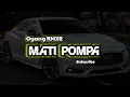 Download Lagu REMIX MATI POMPA 2022 - (Oyang rmxr)