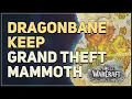 Dragonbane Keep Grand Theft Mammoth WoW