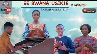 ee bwana usikie j mgandu