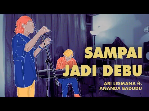 Download MP3 Ari Lesmana x Ananda Badudu - Sampai Jadi Debu