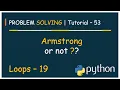 Problem Solving Tutorial - 53 Check number is Armstrong or Not Python