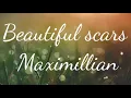Maximilian - Beautiful scars