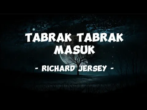 Download MP3 Richard Jersey - Tabrak Tabrak Masuk - (Lirik Lagu )