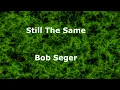 Still The Same  - Bob Seger - with lyrics