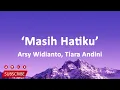 Arsy Widianto ft Tiara Andini - Masih Hatiku (Lirik Lagu)