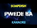PWEDE BA - Soapdish (KARAOKE Version)