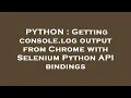 PYTHON Getting console log output from Chrome with Selenium Python API bindings