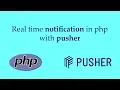 Real time notification in php with pusher