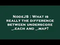NodeJS What is really the difference between underscore - each and