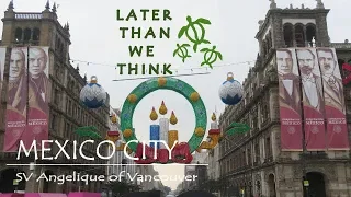 Mexico City S2E9, Later Than We Think, Sailing SV Angelique of Vancouver