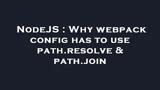 NodeJS Why webpack config has to use path resolve path join