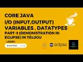 In detailed Explination of streams and Variables and Datatypes Demonstration in eclipse in java