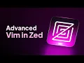 Advanced Vim Mode in Zed Editor Navigation and refactoring commands