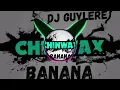 Lagu Chinwax - Banana (Remix By Dj Guylere) 2019