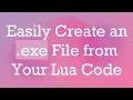 Easily Create an exe File from Your Lua Code