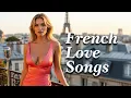 Lagu French Love Songs 🇫🇷 Morning Chansons to Start the Day with Love