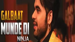 Galbaat Munde Di - Ninja (Full Song)_New punjabi song
