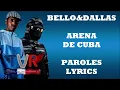 Bello Dallas - Arena de Cuba (Paroles/Lyrics)