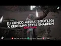 Download Lagu DJ KONCO MESRA (BOOTLEG) X KENDANG STYLE ENAKEUN VIRAL TIKTOK 2025