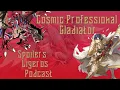 Cosmic Professional Gladiator Spoilers Ligeros Podcast T5E2