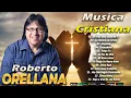 Download Lagu Roberto Orellana – Las Mejores Canciones de Adoración Cristiana 2025
