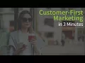 Customer-First Marketing in 3 Minutes