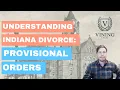 Understanding Indiana Divorce Provisional Orders Explained