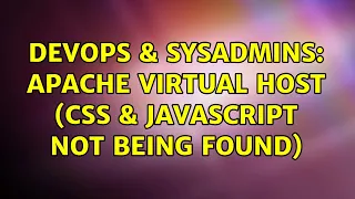 DevOps SysAdmins Apache Virtual Host CSS Javascript not being found