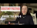 Explaining karmic tail 18-6-6 Destiny Matrix