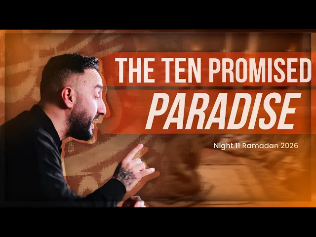 11. The Ten Promised Paradise | Sayed Ammar Nakshawani | Ramadan 2026