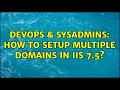 DevOps SysAdmins How to setup multiple domains in IIS 7 5 2 Solutions