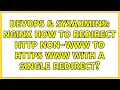 DevOps SysAdmins Nginx How to redirect HTTP non-www to HTTPS www with a single redirect