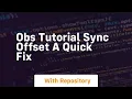 obs tutorial sync offset a quick fix