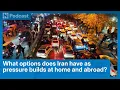 Lagu What options does Iran have as pressure builds at home and abroad?