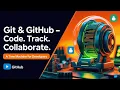 Git GitHub Code Track Collaborate A Time Machine for Developers