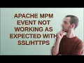 Apache mpm event not working as expected with
