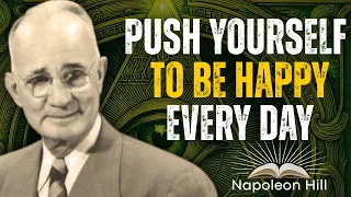 Push Yourself To Be Happy Every Day Even When Life Is Hard Napoleon Hill Motivation 