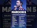 Maroon 5 Best Songs Playlist 2024 ~ The Best Of Maroon 5 ~ Greatest Hits Full Album 2024