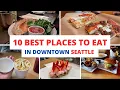 10 BEST PLACES to EAT in Downtown Seattle Washington