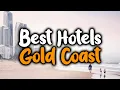 Best Hotels In Gold Coast - For Families Couples Work Trips Luxury Budget