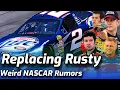 Weird NASCAR Rumors Ep 7 Replacing Rusty