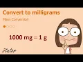 Mass Conversion Convert to milligrams