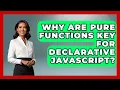 Why Are Pure Functions Key For Declarative JavaScript - JavaScript Toolkit