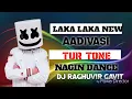 Download Lagu LAKA LAKA NEW AADIVASI TUR TONE NAGIN DANCE DJ RAGHUVIR GAVIT