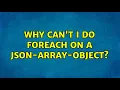 Why can t i do foreach on a json-array-object 2 Solutions