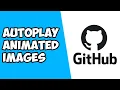 How To Manage Autoplay Animated Images on Github