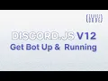 Discord js V12 Bot Development - Get Bot Up Running