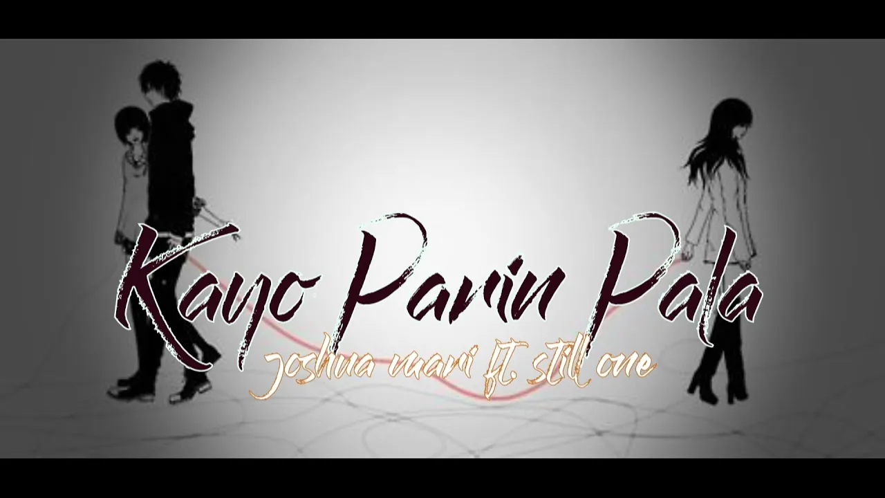 Kayo Parin Pala - Joshua Mari Ft. Still One (HEARTBREAK SONG) LYRICS