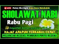 SHOLAWAT PENARIK REZEKI PALING DAHSYAT, Sholawat Nabi Muhammad SAW, SALAWAT JIBRIL PALING MERDU