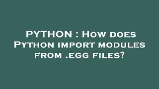 PYTHON How does Python import modules from egg files